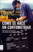 como se hace un cortometraje: todo lo que precisas saber para rea lizar con exito un cortometraje-kim adelman-9788496222205 como se hace un cortometraje: todo lo que precisas saber para rea lizar con exito un cortometraje-kim adelman-9788496222205