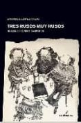 tres rusos muy rusos: herzen, bakunin y kropotkin-enrique lopez viejo-9788496614505 tres rusos muy rusos: herzen, bakunin y kropotkin-enrique lopez viejo-9788496614505