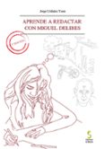 aprende a redactar con miguel delibes-jorge urdiales yuste-9788496889705 aprende a redactar con miguel delibes-jorge urdiales yuste-9788496889705