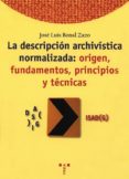 descripcion archivistica normalizada: origen, fundamentos, princi pios y tecnicas-jose luis bonal zazo-9788497040105 descripcion archivistica normalizada: origen, fundamentos, princi pios y tecnicas-jose luis bonal zazo-9788497040105
