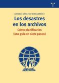 los desastres en los archivos: como planificarlos (una guia en si ete pasos)-arsenio sanchez hernamperez-9788497045605 los desastres en los archivos: como planificarlos (una guia en si ete pasos)-arsenio sanchez hernamperez-9788497045605