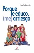 porque te educo, (me) arriesgo-jesus garcia-9788497153805 porque te educo, (me) arriesgo-jesus garcia-9788497153805