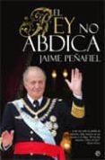 el rey no abdica-jaime peñafiel-9788497343305 el rey no abdica-jaime peñafiel-9788497343305