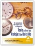 todo sobre los relojes de bolsillo: de la decision de compra a la catalogacion-jose daniel barquero-9788497352505 todo sobre los relojes de bolsillo: de la decision de compra a la catalogacion-jose daniel barquero-9788497352505