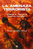 la amenaza terrorista: ¿hacia la tercera guerra mundial?-angel garcia-fraile-9788497391405 la amenaza terrorista: ¿hacia la tercera guerra mundial?-angel garcia-fraile-9788497391405