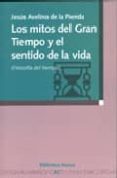 los mitos del gran tiempo y el sentido de la vida (filosofia del tiempo)-jesus avelino de la pienda-9788497424905 los mitos del gran tiempo y el sentido de la vida (filosofia del tiempo)-jesus avelino de la pienda-9788497424905