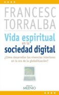 vida espiritual en la sociedad digital: ¿como desarrollar las viv encias interiories en la era de la globalizacion?-francesc torralba i rosello-9788497434805 vida espiritual en la sociedad digital: ¿como desarrollar las viv encias interiories en la era de la globalizacion?-francesc torralba i rosello-9788497434805