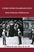 como pudo pasarnos esto-idoia estornes zubizarreta-9788497468305 como pudo pasarnos esto-idoia estornes zubizarreta-9788497468305