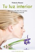 tu luz interior: guia para descubrir los secretos de tu belleza e sencial-victoria moran-9788497544405 tu luz interior: guia para descubrir los secretos de tu belleza e sencial-victoria moran-9788497544405