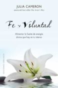 fe y voluntad: alimentar la fuente de energia divina que hay en t u interior-julia cameron-9788497776905 fe y voluntad: alimentar la fuente de energia divina que hay en t u interior-julia cameron-9788497776905