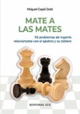 mate a las mates: 115 problemas de ingenio relacionados con el aj edrez y su tablero-miquel capo dolz-9788498426205 mate a las mates: 115 problemas de ingenio relacionados con el aj edrez y su tablero-miquel capo dolz-9788498426205