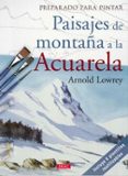 preparado para pintar: paisajes de montaña a la acuarela-arnold lowrey-9788498743005 preparado para pintar: paisajes de montaña a la acuarela-arnold lowrey-9788498743005