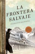 la frontera salvaje-francisco balbuena-9788499189505 la frontera salvaje-francisco balbuena-9788499189505