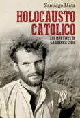 holocausto católico (ebook)-santiago mata-9788499709505 holocausto católico (ebook)-santiago mata-9788499709505