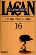 seminario 16.de un otro al otro.-jacques lacan-9789501239805 seminario 16.de un otro al otro.-jacques lacan-9789501239805