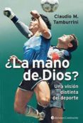 ¿la mano de dios?: una vision distinta del deporte-claudio m. tamburrini-9789507540905 ¿la mano de dios?: una vision distinta del deporte-claudio m. tamburrini-9789507540905