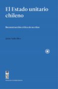 Ebooks gratis descargar pdf para móvil EL ESTADO UNITARIO CHILENO  de JAVIER VALLE SILVA 9789560015105