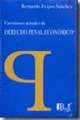 cuestiones actuales de derecho penal economico-bernardo jose feijoo sanchez-9789974676305 cuestiones actuales de derecho penal economico-bernardo jose feijoo sanchez-9789974676305