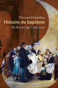 Ebooks descargar ebooks gratis HISTOIRE DU BAPTÊME  (edición en francés) 9791040400905 de VINCENT GOURDON DJVU en español