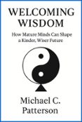 WELCOMING WISDOM: HOW MATURE MINDS CAN CRAFT A KINDER, WISER FUTURE