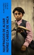 Libros electrónicos gratis para descargar a kindle NAUFRAGIOS DE ALVAR NÚÑEZ CABEZA DE VACA in Spanish 4066339552715 de ALVAR NÚÑEZ CABEZA DE VACA RTF