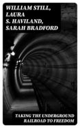 Descargar kindle books free uk TAKING THE UNDERGROUND RAILROAD TO FREEDOM  de WILLIAM STILL, LAURA S. HAVILAND, SARAH BRADFORD en español