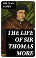 Libros en pdf descargables gratis en línea THE LIFE OF SIR THOMAS MORE en español 8596547021315 DJVU de WILLIAM ROPER