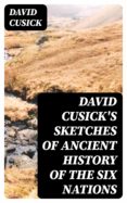 Foro de descarga de ebooks epub DAVID CUSICK'S SKETCHES OF ANCIENT HISTORY OF THE SIX NATIONS de DAVID CUSICK PDB PDF 8596547026815 (Literatura española)
