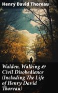 Descarga gratuita de libros más vendidos WALDEN, WALKING & CIVIL DISOBEDIENCE (INCLUDING THE LIFE OF HENRY DAVID THOREAU)  (edición en inglés) 8596547678915 DJVU iBook in Spanish