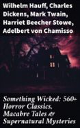 SOMETHING WICKED: 560+ HORROR CLASSICS, MACABRE TALES & SUPERNATURAL MYSTERIES  (edición en inglés)