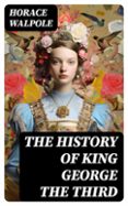 THE HISTORY OF KING GEORGE THE THIRD  (edición en inglés)