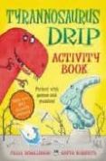 tyrannosaurus drip activity book-julia donaldson-9780230736115 tyrannosaurus drip activity book-julia donaldson-9780230736115
