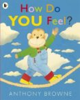how do you feel?-anthony browne-9781406338515 how do you feel?-anthony browne-9781406338515