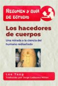 resumen y guia de estudio - los hacedores de cuerpos: una mirada a la ciencia del humano rediseñado (ebook)-9781547513215 resumen y guia de estudio - los hacedores de cuerpos: una mirada a la ciencia del humano rediseñado (ebook)-9781547513215