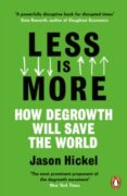 LESS IS MORE : HOW DEGROWTH WILL SAVE THE WORLD-12609333-otro-formato