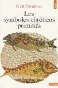 les symboles chretiens primitifs-jean danielou-9782020287715 les symboles chretiens primitifs-jean danielou-9782020287715