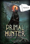 Descargar ebooks en formato epub gratis PRIMAL HUNTER - EPISODE 3 - TOME 1 : UNE AVENTURE DE LITRPG. SAGA DE SCIENCE-FICTION ET FANTASY AUX DEUX MILLIONS DE LECTEURS, LIVRE NOUVEAUTÉ 2024 (VERSION FRANÇAISE)  (edición en francés) (Literatura española)