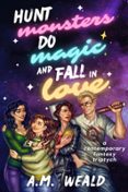 Descarga gratuita de Google epub books HUNT MONSTERS, DO MAGIC, AND FALL IN LOVE: A CONTEMPORARY FANTASY TRIPTYCH  (edición en inglés) in Spanish iBook MOBI 9782959488115 de A.M. WEALD