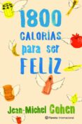 1800 calorias para ser feliz-jean-michel cohen-9788408106715 1800 calorias para ser feliz-jean-michel cohen-9788408106715