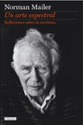 un arte espectral: reflexiones sobre la escritura-norman mailer-9788408110415 un arte espectral: reflexiones sobre la escritura-norman mailer-9788408110415