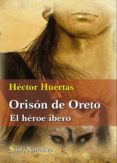 orison de oreto: el heroe ibero-hector huertas-9788415014515 orison de oreto: el heroe ibero-hector huertas-9788415014515