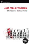 los ultimos dias de la victima-jose pablo feinmann-9788415325215 los ultimos dias de la victima-jose pablo feinmann-9788415325215