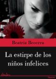 la estirpe de los niños infelices-beatriz becerra-9788415614715 la estirpe de los niños infelices-beatriz becerra-9788415614715