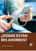 ¿donde estan mis ahorros?-jose manuel ferro veiga-9788415762515 ¿donde estan mis ahorros?-jose manuel ferro veiga-9788415762515