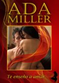te enseño a amar (ebook)-ada miller-9788415767015 te enseño a amar (ebook)-ada miller-9788415767015