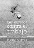 los obreros contra el trabajo-michael seidman-9788415862215 los obreros contra el trabajo-michael seidman-9788415862215