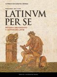 latium per se (2ª ed.): metodo progresivo y activo de latin-alfredo encuentra ortega-9788416935215 latium per se (2ª ed.): metodo progresivo y activo de latin-alfredo encuentra ortega-9788416935215