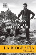 noticias sobre juan rulfo. la biografia-alberto vital-9788417047115 noticias sobre juan rulfo. la biografia-alberto vital-9788417047115