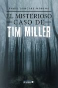 Leer libros de texto en línea gratis sin descarga EL MISTERIOSO CASO DE TIM MILLER de ÁNGEL SÁNCHEZ MORENO en español