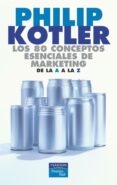 los 80 conceptos esenciales de marketing de la a a la z-philip kotler-9788420540115 los 80 conceptos esenciales de marketing de la a a la z-philip kotler-9788420540115